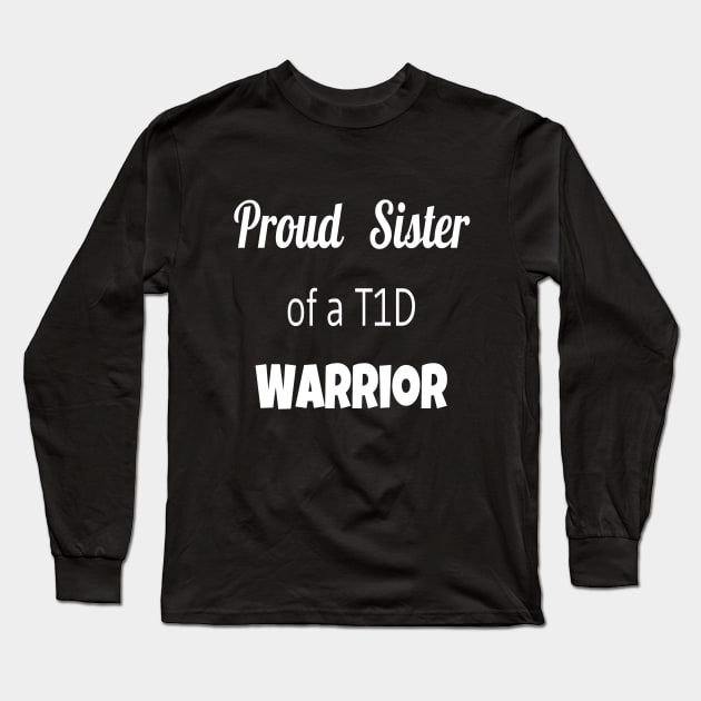 Proud Sister Of A T1D Warrior- White Text Long Sleeve T-Shirt by CatGirl101